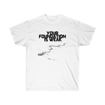 Ultra Cotton Your Foundation is Weak Tee shirt